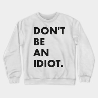 Don't be an idiot Crewneck Sweatshirt